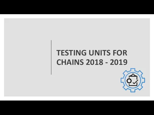 TESTING UNITS FOR CHAINS 2018 - 2019