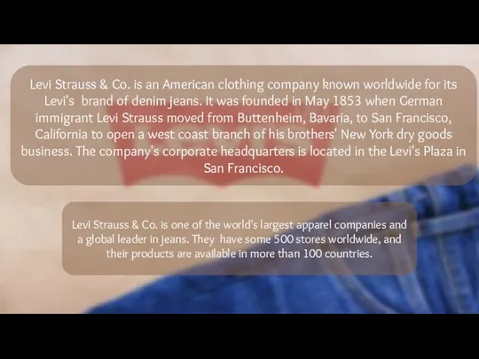 Levi Strauss & Co. is an American clothing company known
