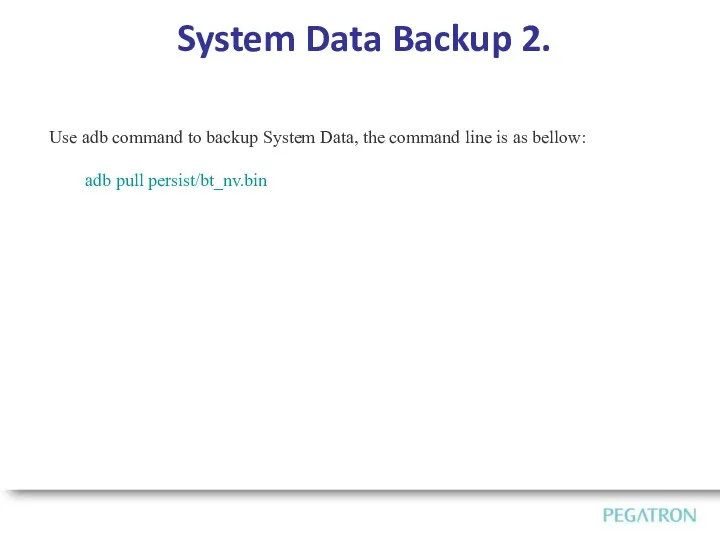 System Data Backup 2. Use adb command to backup System Data, the command