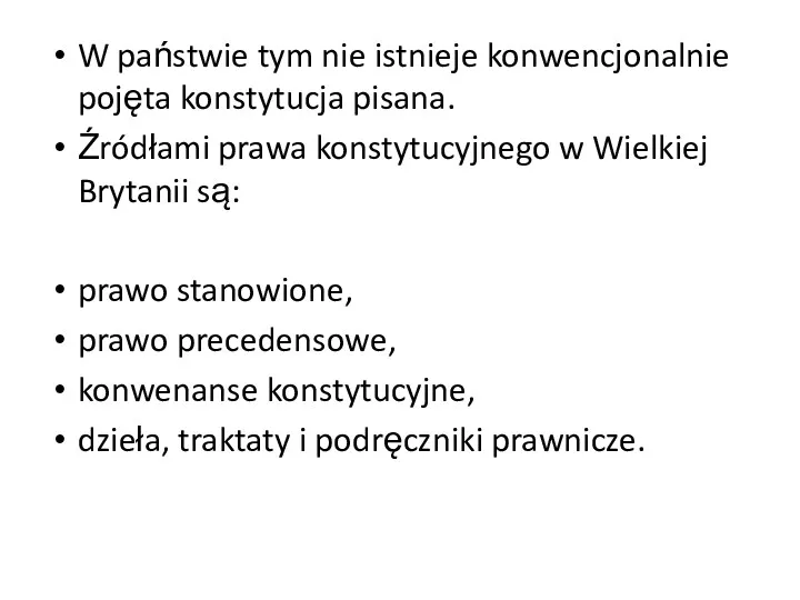 W państwie tym nie istnieje konwencjonalnie pojęta konstytucja pisana. Źródłami