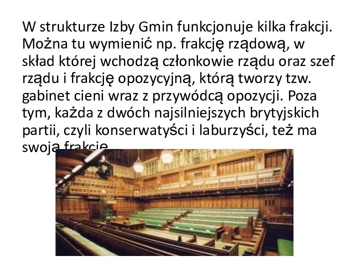 W strukturze Izby Gmin funkcjonuje kilka frakcji. Można tu wymienić