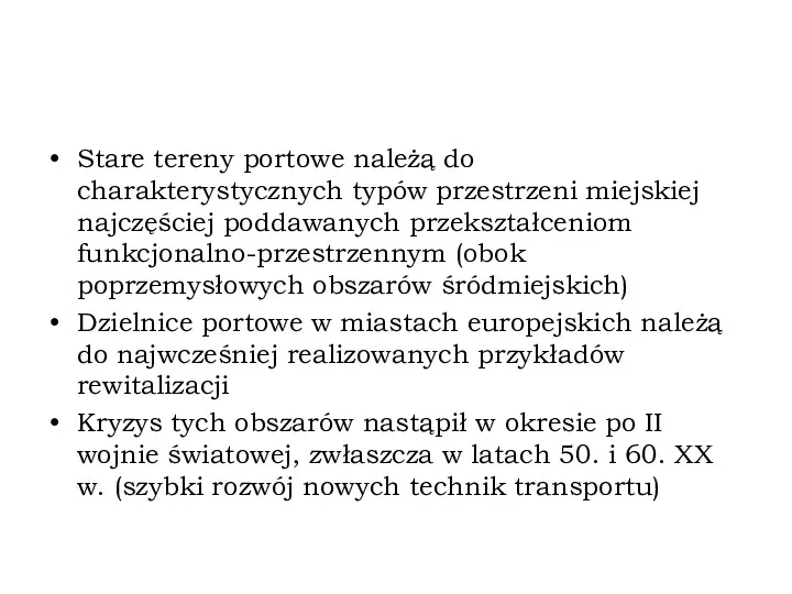 Stare tereny portowe należą do charakterystycznych typów przestrzeni miejskiej najczęściej poddawanych przekształceniom funkcjonalno-przestrzennym