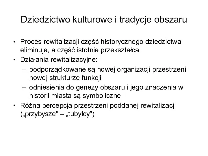 Dziedzictwo kulturowe i tradycje obszaru Proces rewitalizacji część historycznego dziedzictwa eliminuje, a część