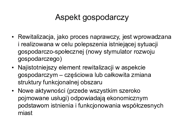 Aspekt gospodarczy Rewitalizacja, jako proces naprawczy, jest wprowadzana i realizowana w celu polepszenia