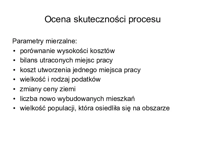 Ocena skuteczności procesu Parametry mierzalne: porównanie wysokości kosztów bilans utraconych miejsc pracy koszt