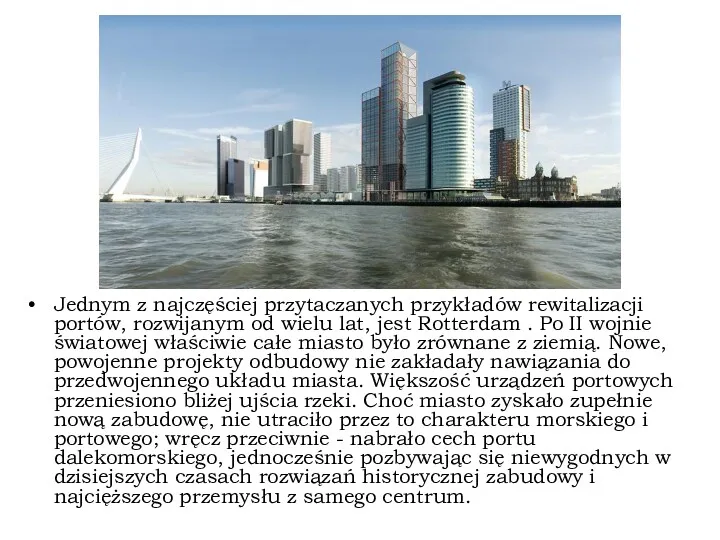 Jednym z najczęściej przytaczanych przykładów rewitalizacji portów, rozwijanym od wielu lat, jest Rotterdam