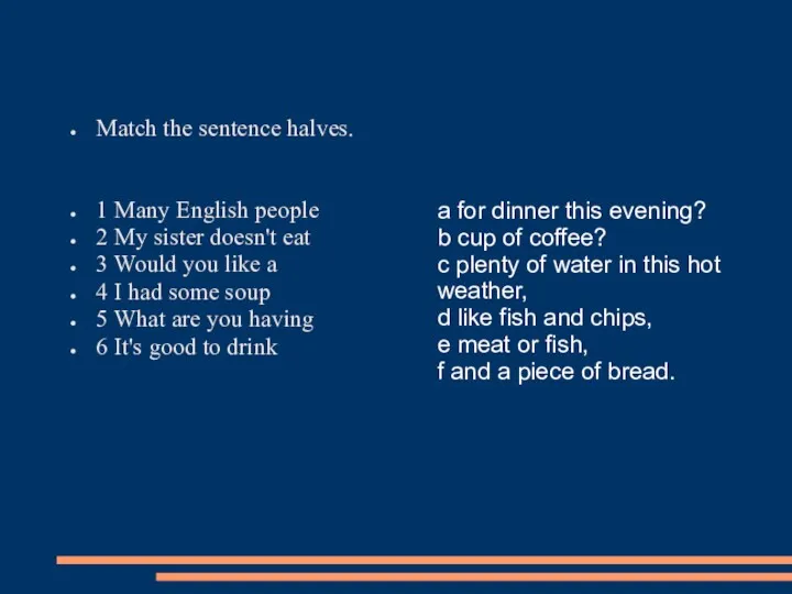 Match the sentence halves. 1 Many English people 2 My