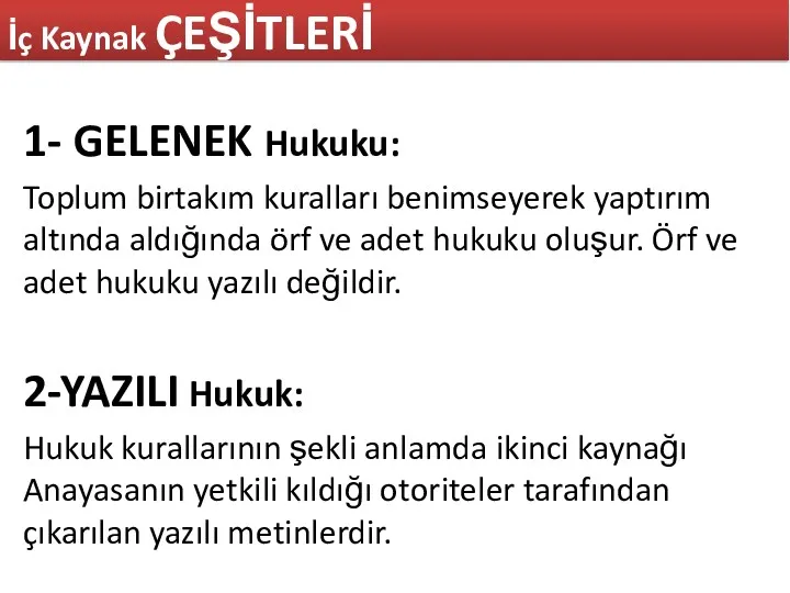 1- GELENEK Hukuku: Toplum birtakım kuralları benimseyerek yaptırım altında aldığında