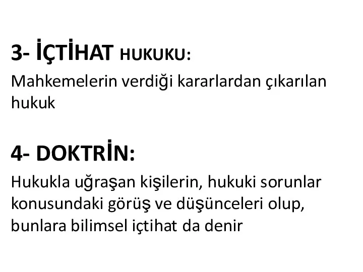 3- İÇTİHAT HUKUKU: Mahkemelerin verdiği kararlardan çıkarılan hukuk 4- DOKTRİN: