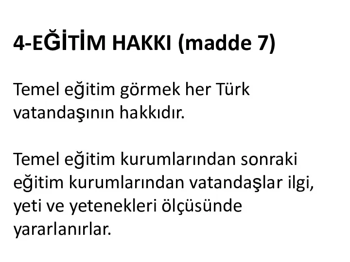 4-EĞİTİM HAKKI (madde 7) Temel eğitim görmek her Türk vatandaşının