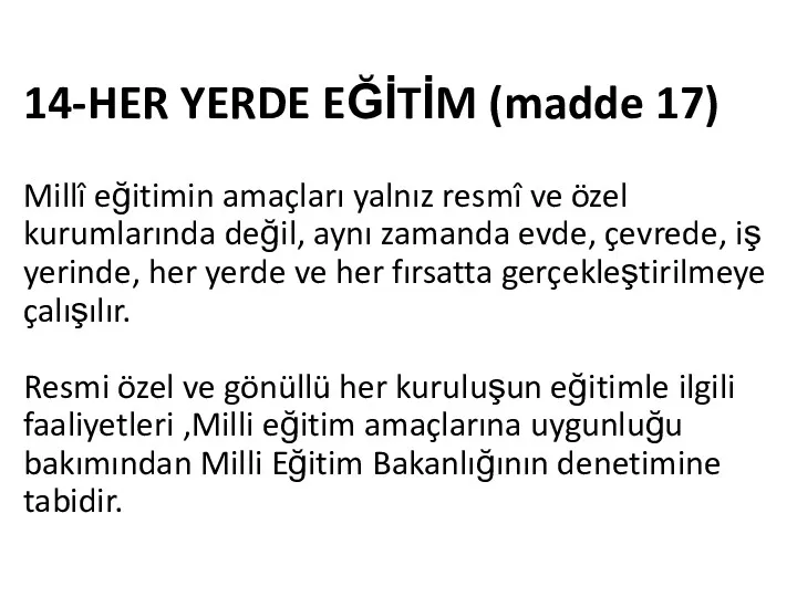 14-HER YERDE EĞİTİM (madde 17) Millî eğitimin amaçları yalnız resmî