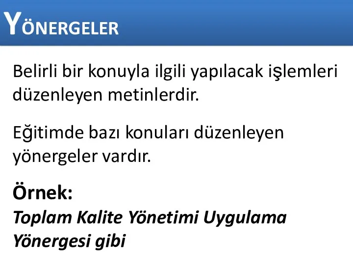 YÖNERGELER Belirli bir konuyla ilgili yapılacak işlemleri düzenleyen metinlerdir. Eğitimde