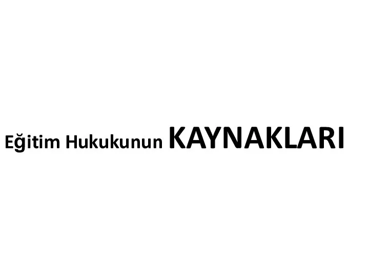 Eğitim Hukukunun KAYNAKLARI