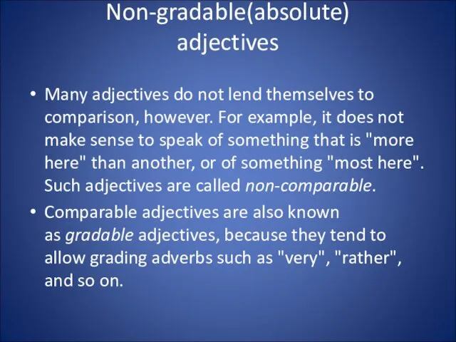 Non-gradable(absolute) adjectives Many adjectives do not lend themselves to comparison,