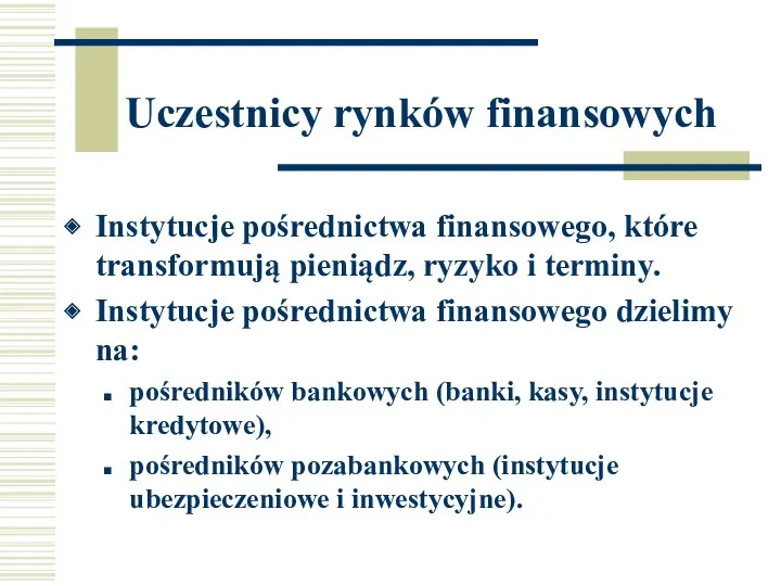 Uczestnicy rynków finansowych Instytucje pośrednictwa finansowego, które transformują pieniądz, ryzyko