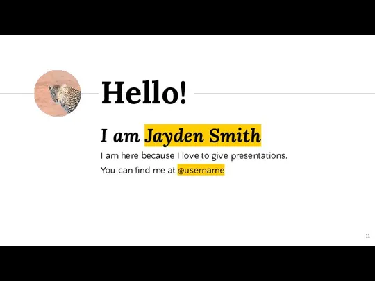 I am Jayden Smith I am here because I love to give presentations.