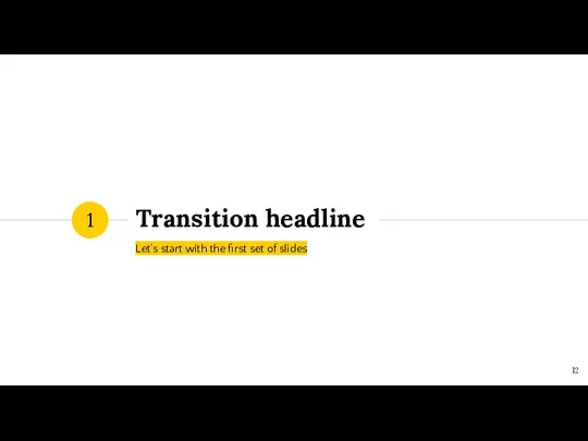 Transition headline Let’s start with the first set of slides 1