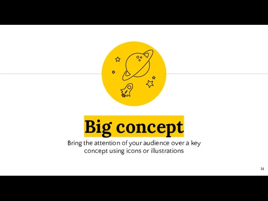 Big concept Bring the attention of your audience over a key concept using icons or illustrations