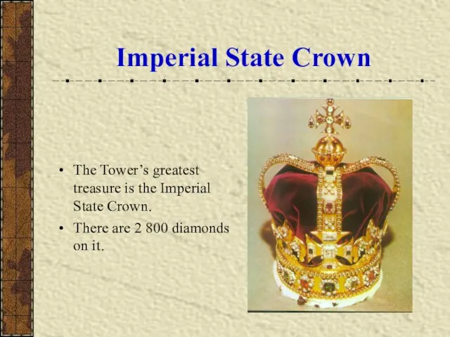 Imperial State Crown The Tower’s greatest treasure is the Imperial