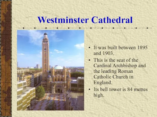 Westminster Cathedral It was built between 1895 and 1903. This