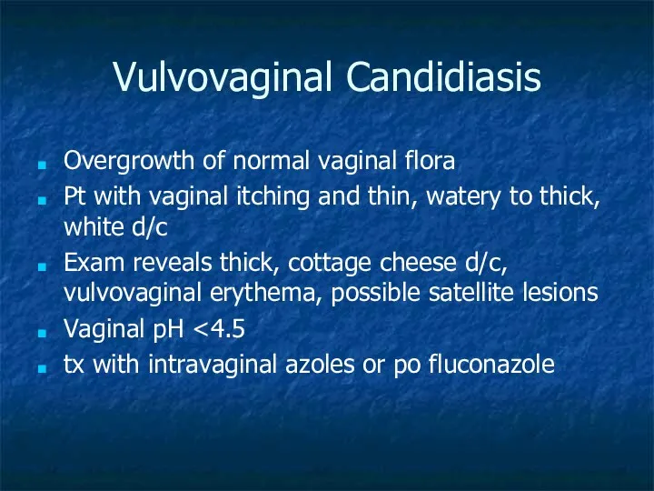 Vulvovaginal Candidiasis Overgrowth of normal vaginal flora Pt with vaginal
