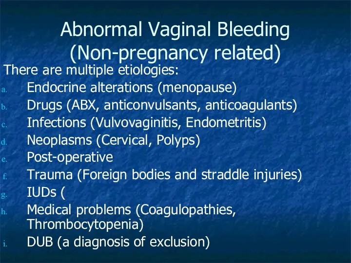 Abnormal Vaginal Bleeding (Non-pregnancy related) There are multiple etiologies: Endocrine