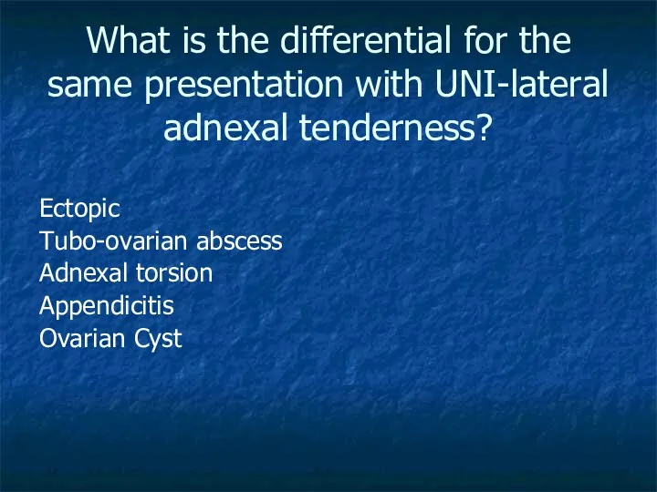 What is the differential for the same presentation with UNI-lateral