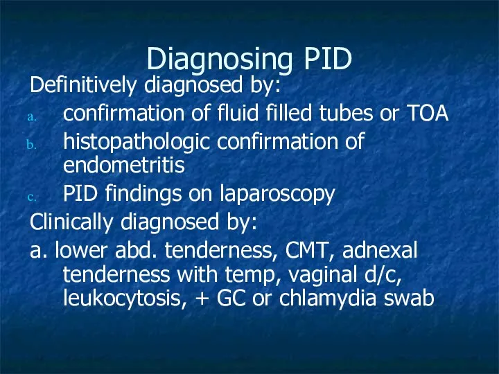 Diagnosing PID Definitively diagnosed by: confirmation of fluid filled tubes