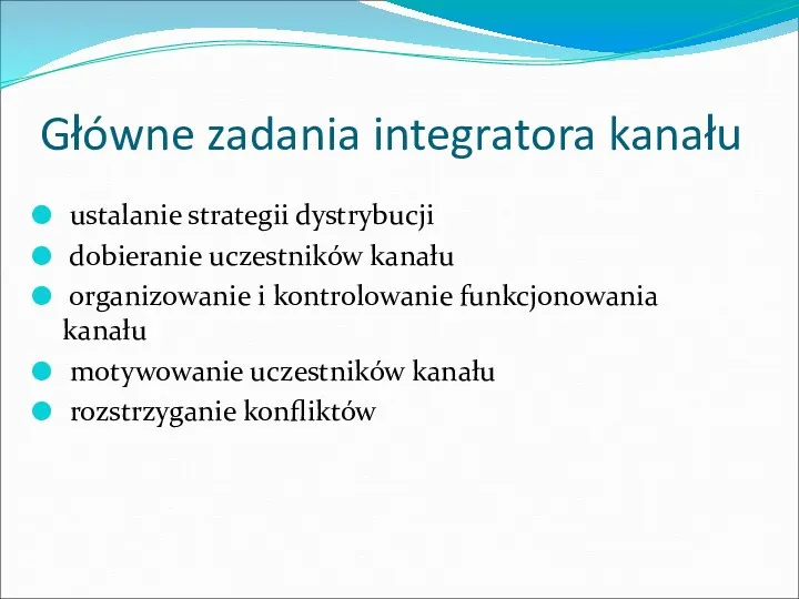 Główne zadania integratora kanału ustalanie strategii dystrybucji dobieranie uczestników kanału