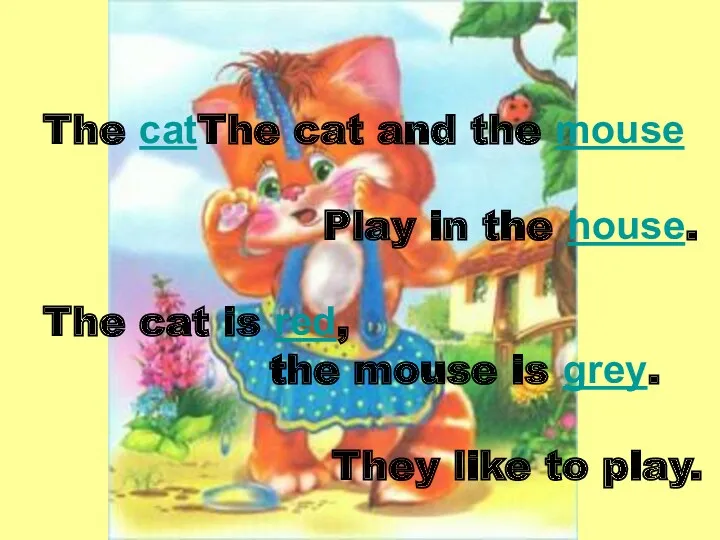 The catThe cat and the mouse Play in the house.