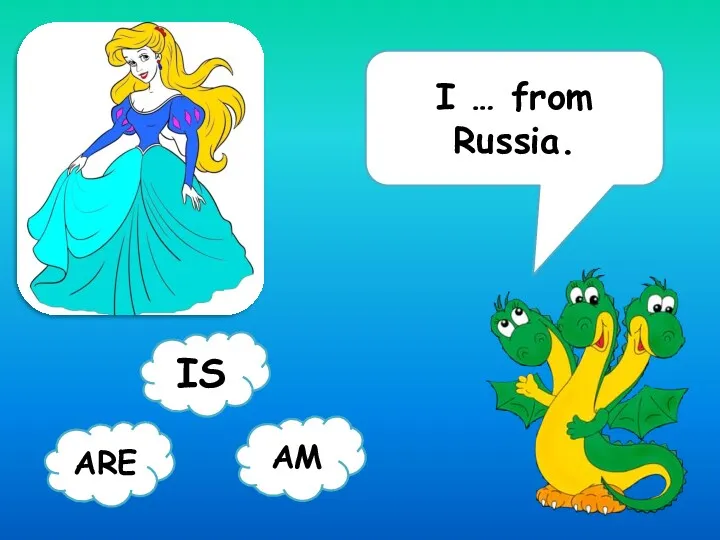 I … from Russia. ARE AM IS