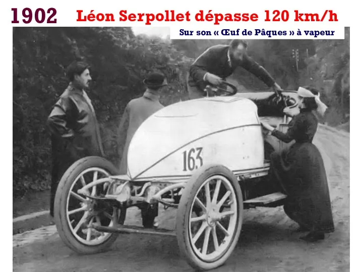 1902 Léon Serpollet dépasse 120 km/h Sur son « Œuf de Pâques » à vapeur