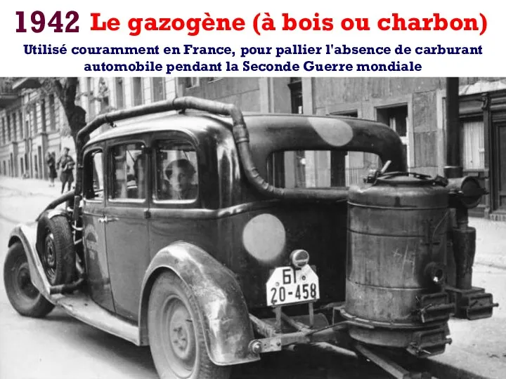 1942 Utilisé couramment en France, pour pallier l'absence de carburant