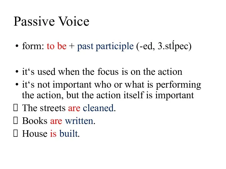 Passive Voice form: to be + past participle (-ed, 3.stĺpec)