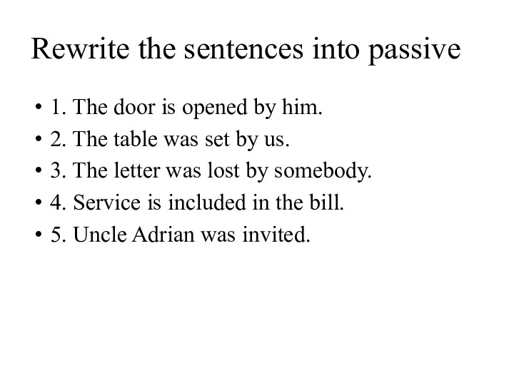 Rewrite the sentences into passive 1. The door is opened