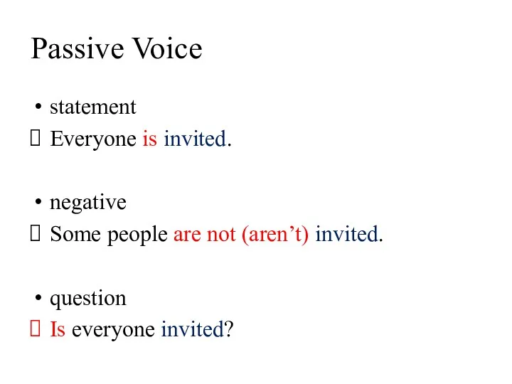 Passive Voice statement Everyone is invited. negative Some people are