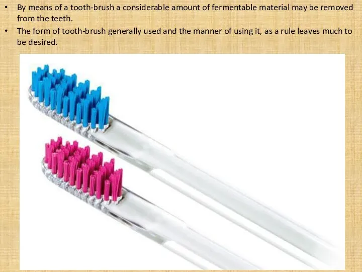 By means of a tooth-brush a considerable amount of fermentable