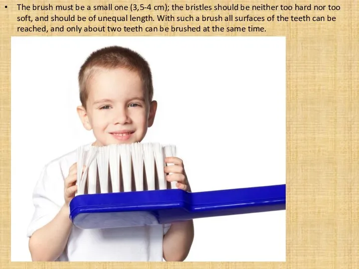 The brush must be a small one (3,5-4 cm); the