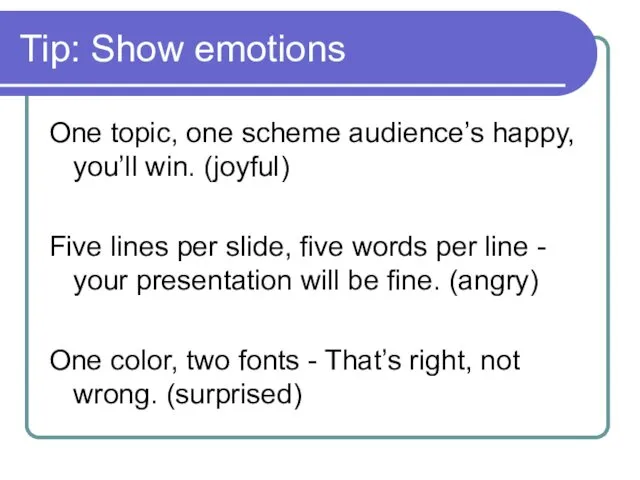 Tip: Show emotions One topic, one scheme audience’s happy, you’ll win. (joyful) Five