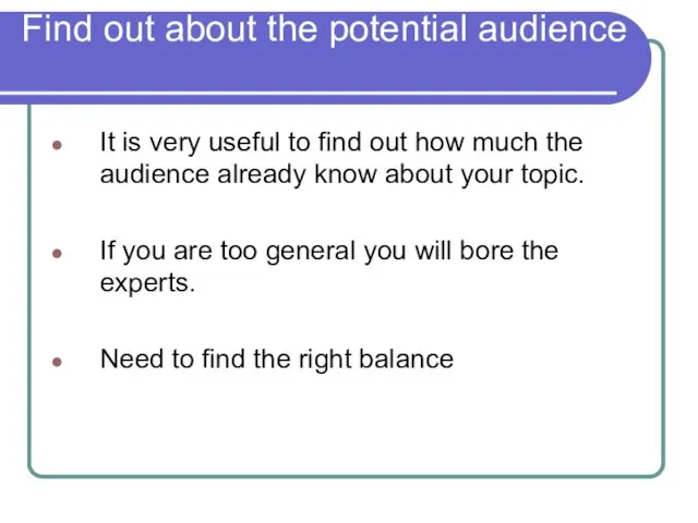 Find out about the potential audience It is very useful to find out