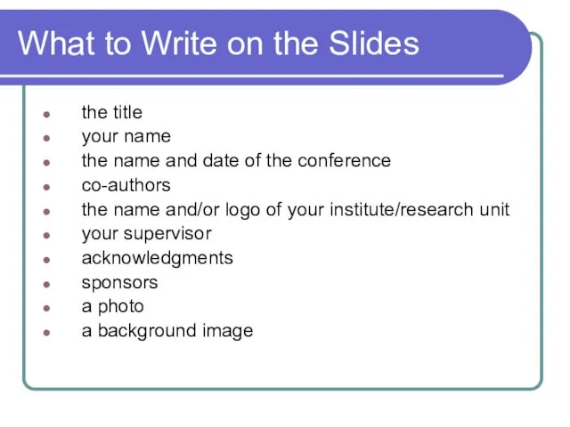What to Write on the Slides the title your name the name and