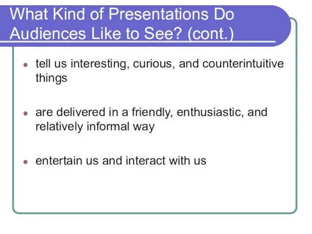 What Kind of Presentations Do Audiences Like to See? (cont.) tell us interesting,