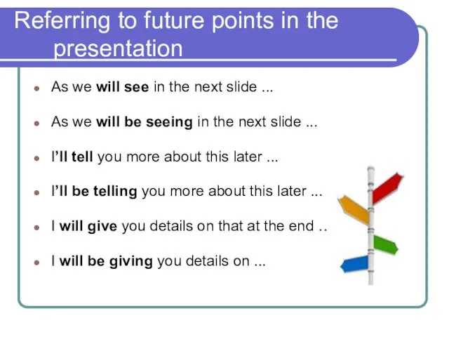 Referring to future points in the presentation As we will see in the