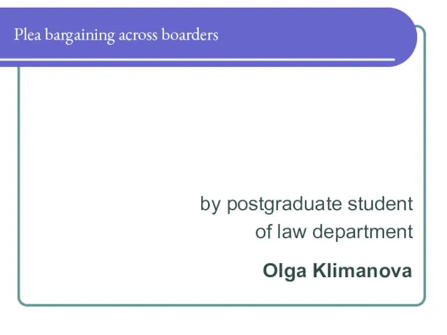 Plea bargaining across boarders by postgraduate student of law department Olga Klimanova