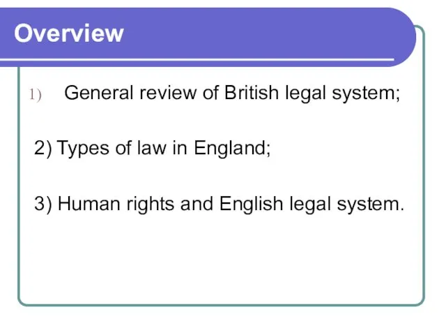 Overview General review of British legal system; 2) Types of law in England;