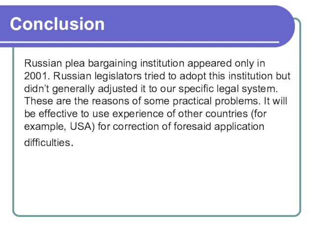 Russian plea bargaining institution appeared only in 2001. Russian legislators tried to adopt