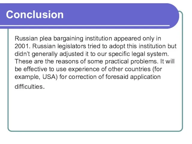 Russian plea bargaining institution appeared only in 2001. Russian legislators