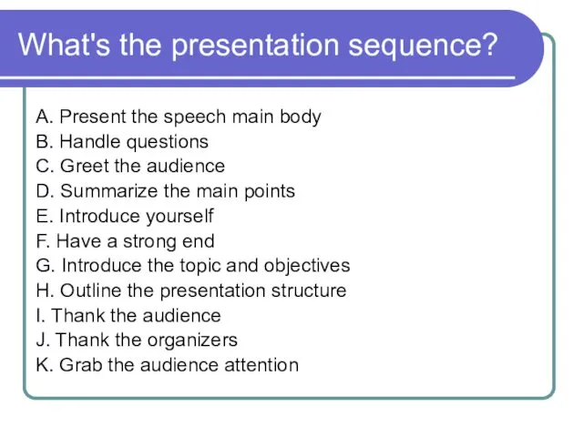 What's the presentation sequence? A. Present the speech main body B. Handle questions