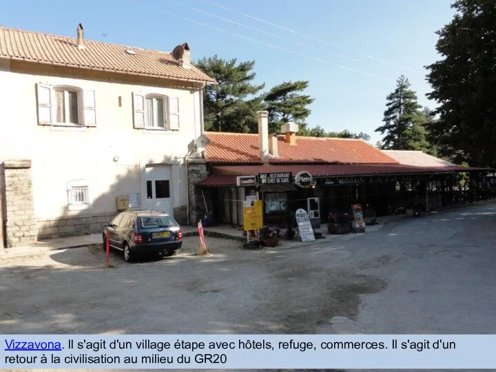 Vizzavona. ll s'agit d'un village étape avec hôtels, refuge, commerces.