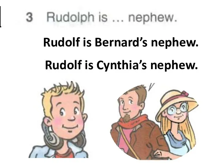 Rudolf is Bernard’s nephew. Rudolf is Cynthia’s nephew.